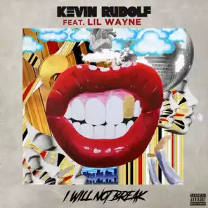 Kevin Rudolf - I Will Not Break Ft. Lil Wayne